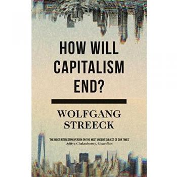 Wolfgang Streeck How Will Capitalism End?