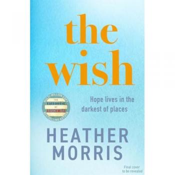 The Wish : From the global number one bestseller comes a novel that will break your heart and heal your soul