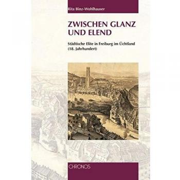Zwischen Glanz und Elend: Städtische Elite in Freiburg im Üchtland
