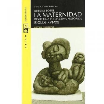 DEBATES SOBRE LA MATERNIDAD: Desde una perspectiva histórica (siglos XVI-XX)