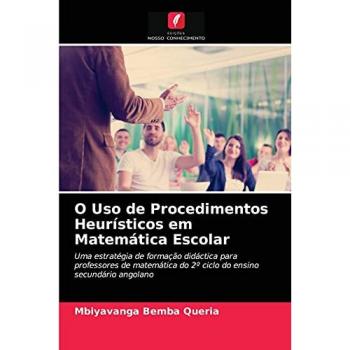 O Uso de Procedimentos Heurísticos em Matemática Escolar: Uma estratégia de formação didáctica para professores de matemática do 2º ciclo do ensino secundário angolano