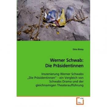 Werner Schwab: Die Präsidentinnen