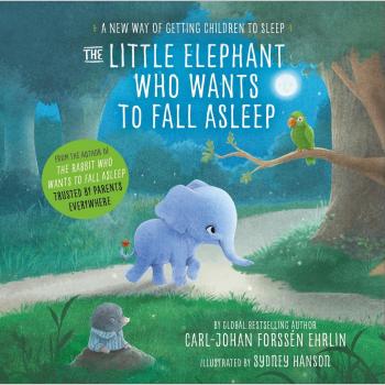 The Little Elephant Who Wants to Fall Asleep: Getting Children to Sleep Ehrlin