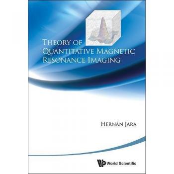 Jara, Hernan: Theory of Quantitative Magnetic Resonance Imaging