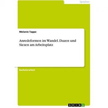 Anredeformen im Wandel. Duzen und Siezen am Arbeitsplatz