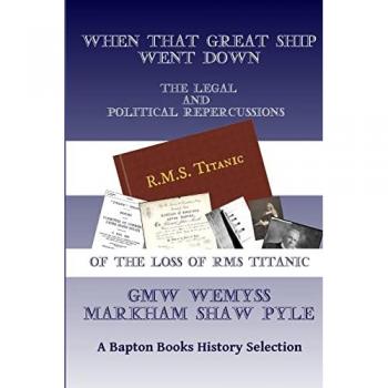 When That Great Ship Went Down: The Legal and Political Repercussions of the Loss of RMS Titanic