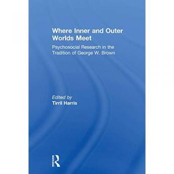 Where Inner and Outer Worlds Meet: Psychosocial Research in the Tradition of George W Brown