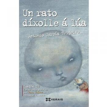 Un rato díxolle á lúa: Antoloxía da poesía de Antonio García Teijeiro (Tapa blanda con solapas).