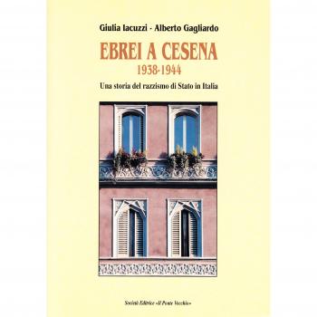 Ebrei a Cesena 1938-1944. Una storia del razzismo di Stato in Italia