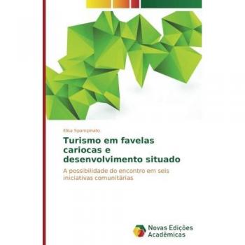 Turismo em favelas cariocas e desenvolvimento situado: A possibilidade do encontro em seis iniciativas comunitárias