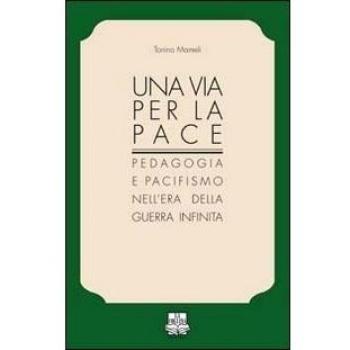 Una via per la pace. Pedagogia e pacifismo nell'era della guerra infinita