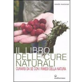 Il libro delle cure naturali. Curarsi da sé con i rimedi della natura