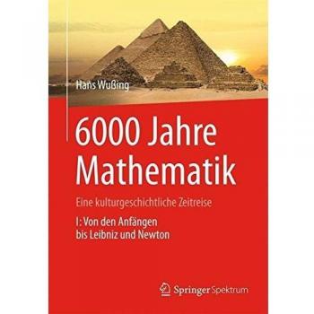 6000 Jahre Mathematik: Eine kulturgeschichtliche Zeitreise