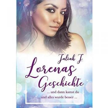 Lorenas Geschichte 2: und dann kamst du ... und alles wurde besser ...