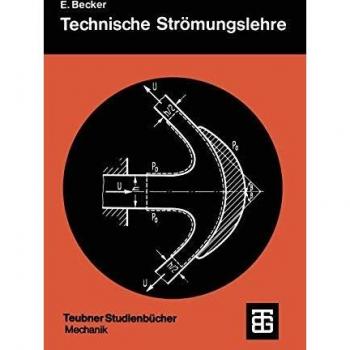 Technische Strömungslehre: Eine Einführung in die Grundlagen und technischen Anwendungen der Strömungsmechanik