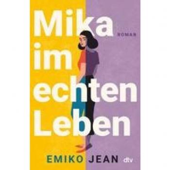 Emiko Jean Mika Im Echten Leben: Roman   »zwischen Herzzerreißend Und Herzzerreißend Komisch.« Holly Miller