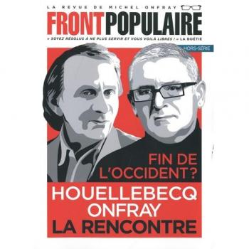 Front populaire, hors-sÃ©rie. Fin de l'Occident ? : Houellebecq Onfray, la rencontre