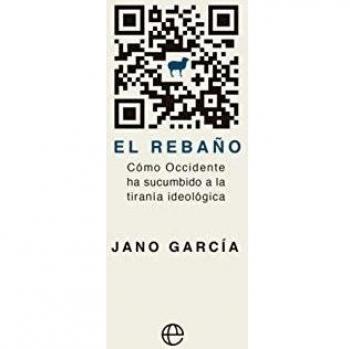 Jano García El Rebaño: Cómo Occidente Ha Sucumbido A La Tiranía Ideológica (Actualidad)
