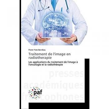 Traitement de l'image en radiotherapie: Les applications du traitement de l'image à l'oncologie et la radiothérapie