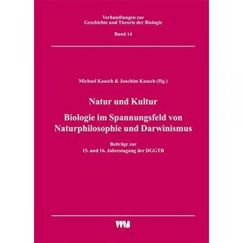 Natur und Kultur / Biologie im Spannungsfeld von Naturphilosophie und Darwinismus: Beiträge zur 15. und 16. Jahrestagung der DGGTB