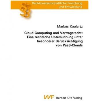 Cloud Computing und Vertragsrecht: Eine rechtliche Untersuchung unter besonderer Berücksichtigung von PaaS-Clouds