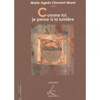 Marie-Agnès Chavent-Morel Comme Toi, Je Pense À La Lumière