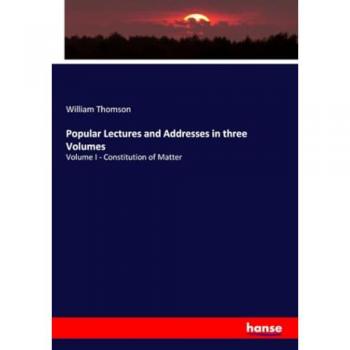 Popular Lectures and Addresses in three Volumes: Volume I