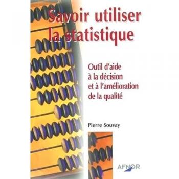 SAVOIR UTILISER LA STATISTIQUE. OUTIL D'AIDE A LA DECIS ET A L'AMELIO QUALITE