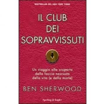 Il club dei sopravvissuti. Un viaggio alla scoperta della faccia nascosta della vita