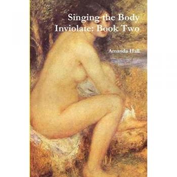 Singing the Body Inviolate: Book Two