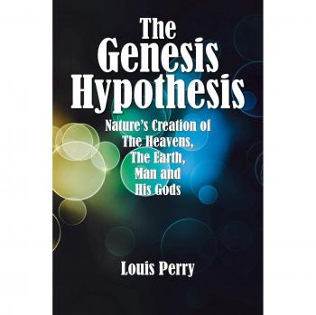 The Genesis Hypothesis: Nature's Creation of the Heavens, the Earth, Man and His Gods