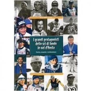 I grandi protagonisti dello sci di fondo in Val d'Aosta. Storia, cronache e testimonianze