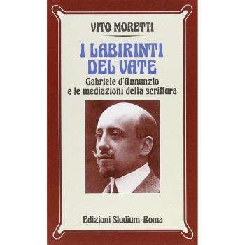 I labirinti del vate. Gabriele D'Annunzio e le mediazioni della scrittura