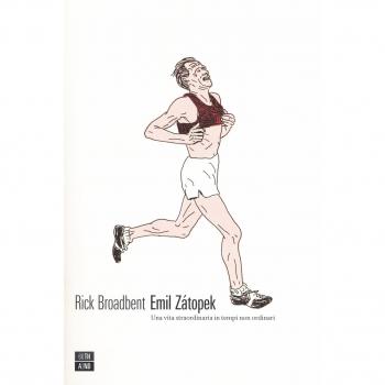 Emil Zátopek. Una vita straordinaria in tempi non ordinari