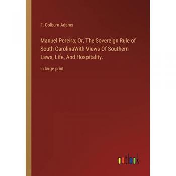 Manuel Pereira; Or, The Sovereign Rule of South CarolinaWith Views Of Southern Laws, Life, And Hospitality.: in large print