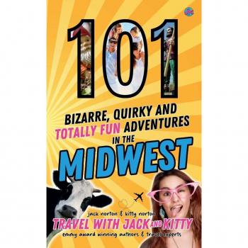 101 Bizarre Quirky and Totally Fun Adventures in the Midwest
