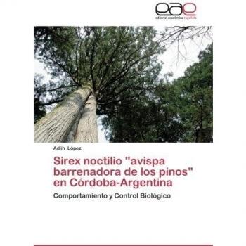 Sirex noctilio avispa barrenadora de los pinos en Córdoba-Argentina: Comportamiento y Control Biológico