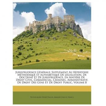Jurisprudence Gnrale: Supplment Au Rpertoire Mthodique Et Alphabtique de Lgislation, de Doctrine Et de Jurisprudence, En Matire de Droit Civ