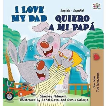 I Love My Dad -Quiero a mi Papá: English Spanish Bilingual Edition (I Love To...)