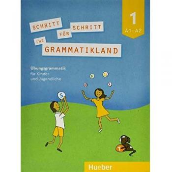 Schritt für Schritt ins Grammatikland 1: Deutsch als Fremdsprache / Übungsgrammatik für Kinder und Jugendliche