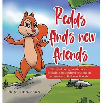 Redds Finds New Friends: Tired of Being Treated with Disdain, This Squirrel Sets out on a Mission to Find New Friends