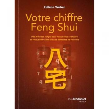 Votre chiffre Feng Shui : Une méthode simple pour mieux vous connaître et vous guider dans tous les domaines de votre vie