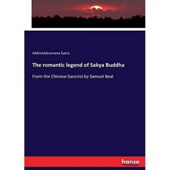 The romantic legend of Sakya Buddha: From the Chinese-Sancrist by Samuel Beal