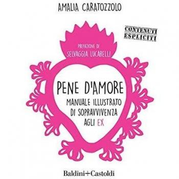 Pene d'amore. Manuale illustrato di sopravvivenza agli ex