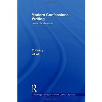 Modern Confessional Writing: New Critical Essays (Routledge Studies in 20th Century Literature)