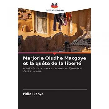 Marjorie Oludhe Macgoye et la quête de la liberté: Une étude sur la naissance, le chant de Nyarloka et d'autres poèmes