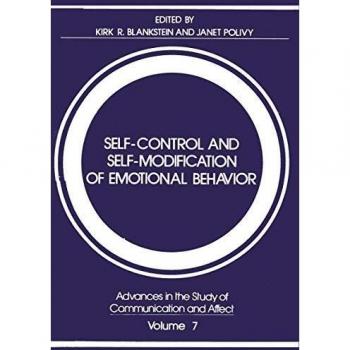Self-Control and Self-Modification of Emotional Behavior (Advances in the Study of Communication and Affect) (Advances in the Study of Communication and Affect (7), Band 7)