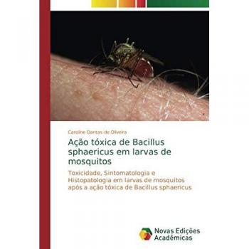 Dantas de Oliveira, Caroline: Ação tóxica de Bacillus sphaericus em larvas de mosquitos