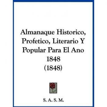 Almanaque Historico, Profetico, Literario Y Popular Para El Ano 1848 (1848)