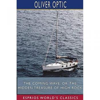 The Coming Wave; or, The Hidden Treasure of High Rock (Esprios Classics)